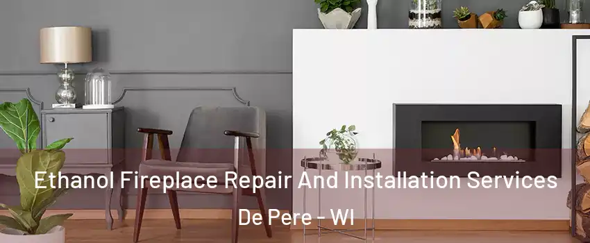  Ethanol Fireplace Repair And Installation Services De Pere - WI