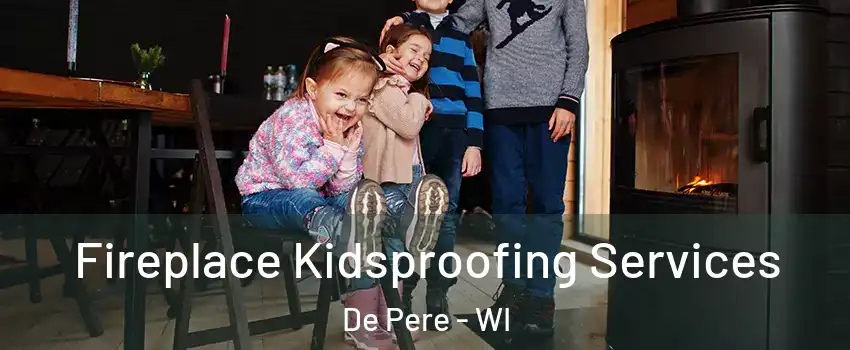  Fireplace Kidsproofing Services De Pere - WI