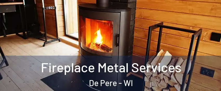  Fireplace Metal Services De Pere - WI