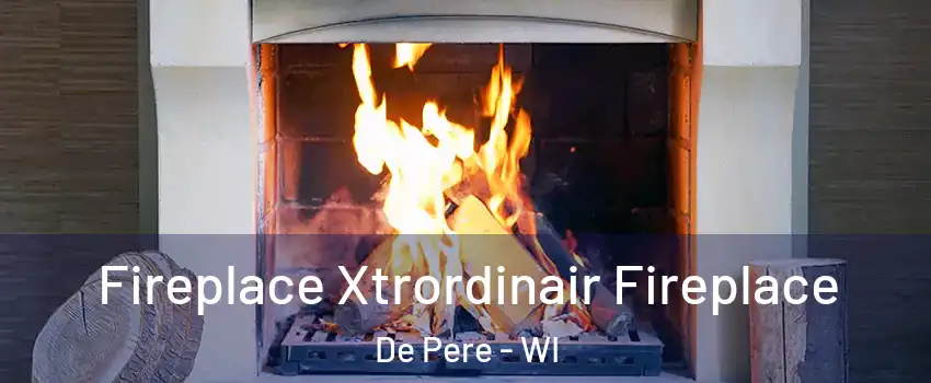  Fireplace Xtrordinair Fireplace De Pere - WI