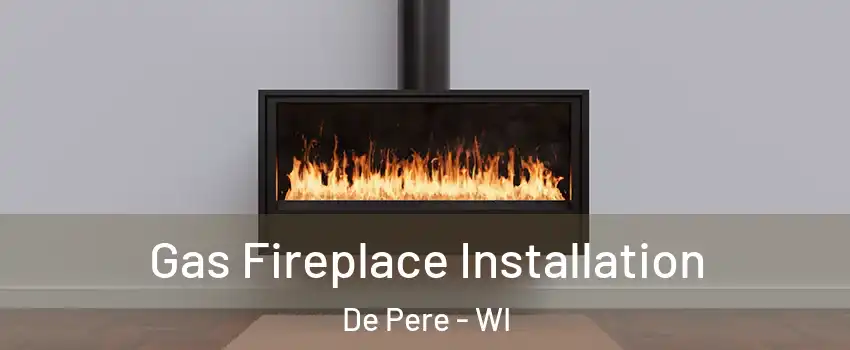  Gas Fireplace Installation De Pere - WI
