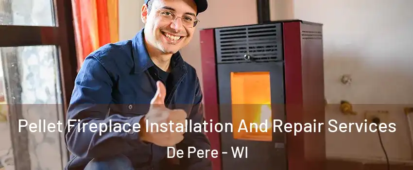  Pellet Fireplace Installation And Repair Services De Pere - WI