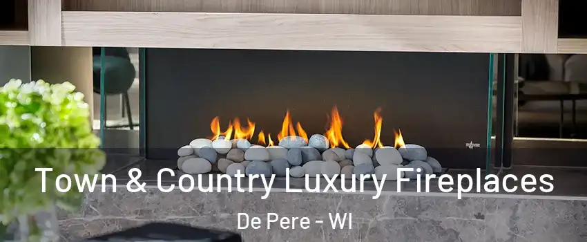  Town & Country Luxury Fireplaces De Pere - WI