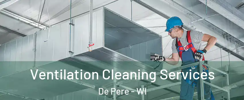  Ventilation Cleaning Services De Pere - WI